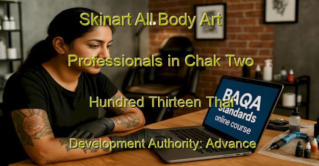 Skinart All Body Art Professionals in Chak Two Hundred Thirteen Thal Development Authority: Advance Your Career - Uphold Industry Standards | Body Art Qualification Authority | BAQA-Pakistan