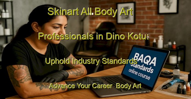 Skinart All Body Art Professionals in Dino Kotu: Uphold Industry Standards - Advance Your Career | Body Art Qualification Authority | BAQA-Pakistan
