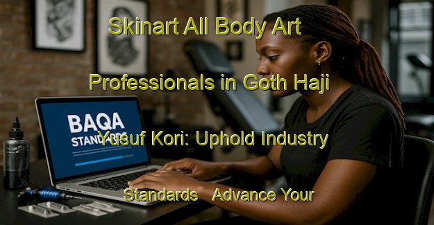 Skinart All Body Art Professionals in Goth Haji Yusuf Kori: Uphold Industry Standards - Advance Your Career | Body Art Qualification Authority | BAQA-Pakistan