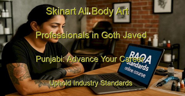 Skinart All Body Art Professionals in Goth Javed Punjabi: Advance Your Career - Uphold Industry Standards | Body Art Qualification Authority | BAQA-Pakistan