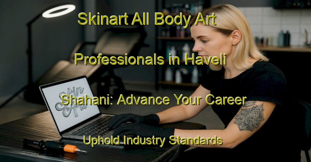 Skinart All Body Art Professionals in Haveli Shahani: Advance Your Career - Uphold Industry Standards | Body Art Qualification Authority | BAQA-Pakistan