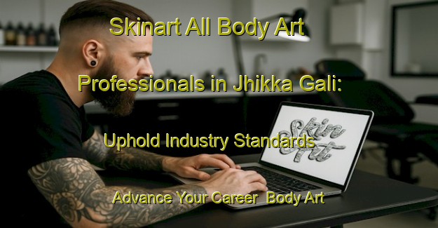 Skinart All Body Art Professionals in Jhikka Gali: Uphold Industry Standards - Advance Your Career | Body Art Qualification Authority | BAQA-Pakistan