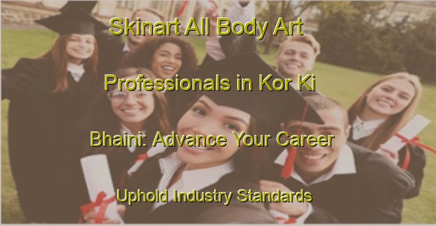 Skinart All Body Art Professionals in Kor Ki Bhaini: Advance Your Career - Uphold Industry Standards | Body Art Qualification Authority | BAQA-Pakistan