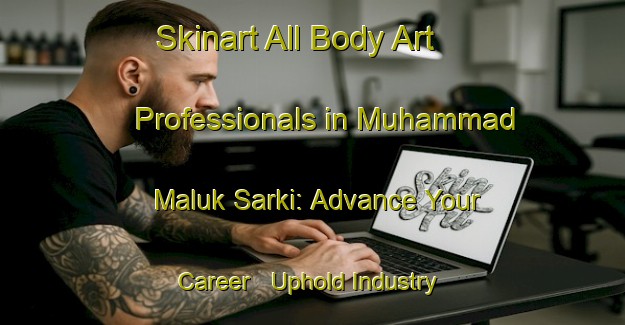 Skinart All Body Art Professionals in Muhammad Maluk Sarki: Advance Your Career - Uphold Industry Standards | Body Art Qualification Authority | BAQA-Pakistan