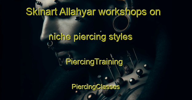 Skinart Allahyar workshops on niche piercing styles | #PiercingTraining #PiercingClasses #SkinartTraining-Pakistan