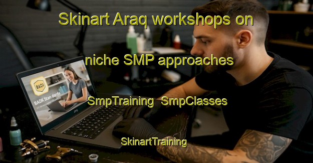 Skinart Araq workshops on niche SMP approaches | SmpTraining | SmpClasses | SkinartTraining-Pakistan
