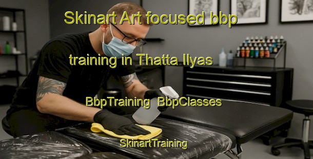 Skinart Art-focused bbp training in Thatta Ilyas | BbpTraining | BbpClasses | SkinartTraining-Pakistan