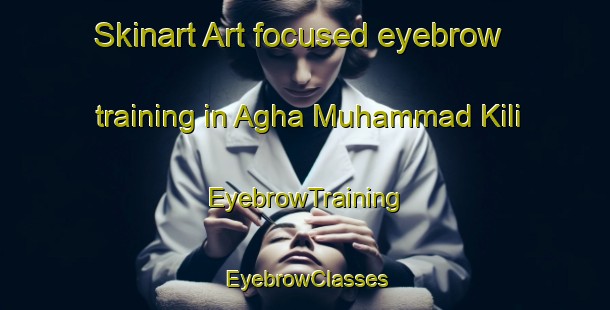 Skinart Art-focused eyebrow training in Agha Muhammad Kili | EyebrowTraining | EyebrowClasses | SkinartTraining-Pakistan