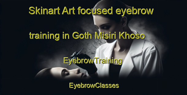 Skinart Art-focused eyebrow training in Goth Misiri Khoso | EyebrowTraining | EyebrowClasses | SkinartTraining-Pakistan