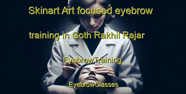 Skinart Art-focused eyebrow training in Goth Rakhil Rajar | EyebrowTraining | EyebrowClasses | SkinartTraining-Pakistan