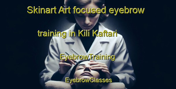 Skinart Art-focused eyebrow training in Kili Kaftari | EyebrowTraining | EyebrowClasses | SkinartTraining-Pakistan
