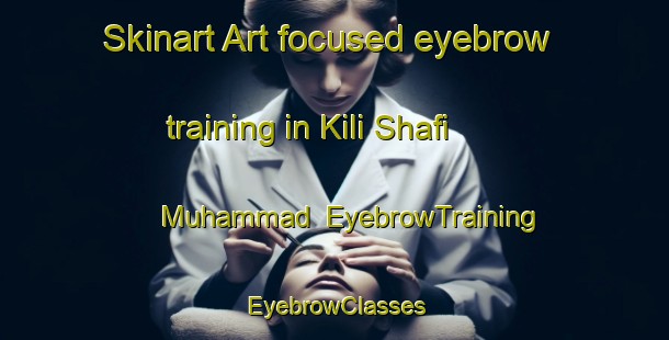 Skinart Art-focused eyebrow training in Kili Shafi Muhammad | EyebrowTraining | EyebrowClasses | SkinartTraining-Pakistan