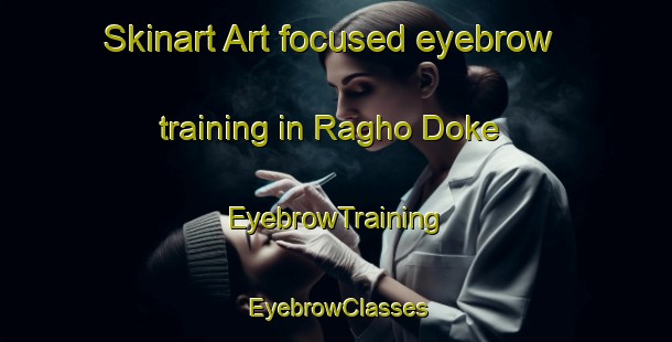 Skinart Art-focused eyebrow training in Ragho Doke | EyebrowTraining | EyebrowClasses | SkinartTraining-Pakistan