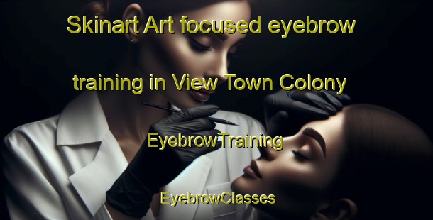 Skinart Art-focused eyebrow training in View Town Colony | EyebrowTraining | EyebrowClasses | SkinartTraining-Pakistan