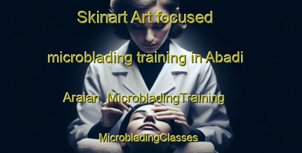 Skinart Art-focused microblading training in Abadi Araian | MicrobladingTraining | MicrobladingClasses | SkinartTraining-Pakistan