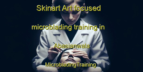 Skinart Art-focused microblading training in Abasianwala | #MicrobladingTraining #MicrobladingClasses #SkinartTraining-Pakistan