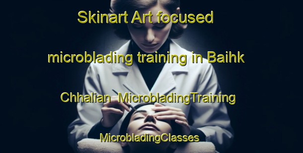 Skinart Art-focused microblading training in Baihk Chhalian | MicrobladingTraining | MicrobladingClasses | SkinartTraining-Pakistan
