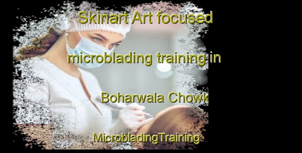 Skinart Art-focused microblading training in Boharwala Chowk | MicrobladingTraining | MicrobladingClasses | SkinartTraining-Pakistan