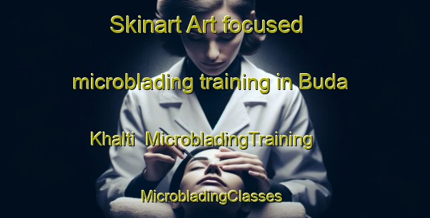 Skinart Art-focused microblading training in Buda Khalti | MicrobladingTraining | MicrobladingClasses | SkinartTraining-Pakistan