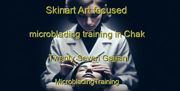 Skinart Art-focused microblading training in Chak Twenty Seven Gajjiani | MicrobladingTraining | MicrobladingClasses | SkinartTraining-Pakistan