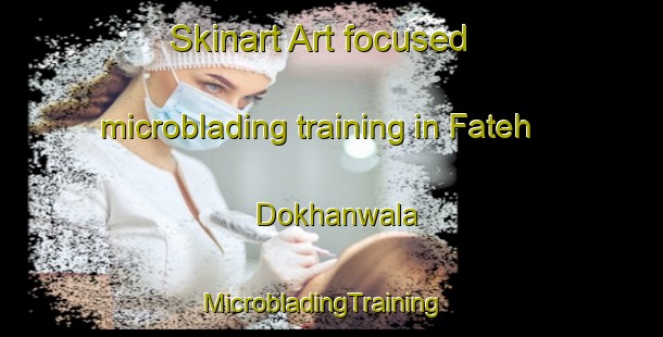 Skinart Art-focused microblading training in Fateh Dokhanwala | MicrobladingTraining | MicrobladingClasses | SkinartTraining-Pakistan