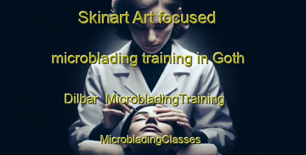 Skinart Art-focused microblading training in Goth Dilbar | MicrobladingTraining | MicrobladingClasses | SkinartTraining-Pakistan