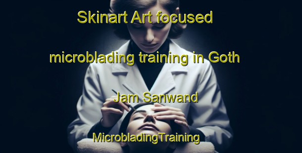 Skinart Art-focused microblading training in Goth Jam Sanwand | MicrobladingTraining | MicrobladingClasses | SkinartTraining-Pakistan