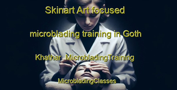 Skinart Art-focused microblading training in Goth Khathar | MicrobladingTraining | MicrobladingClasses | SkinartTraining-Pakistan