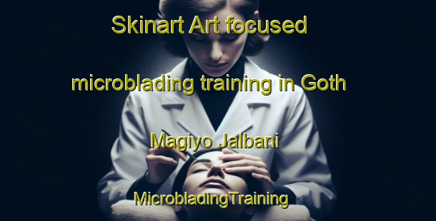 Skinart Art-focused microblading training in Goth Magiyo Jalbani | MicrobladingTraining | MicrobladingClasses | SkinartTraining-Pakistan