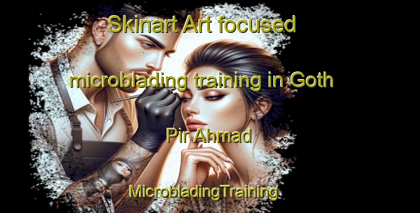 Skinart Art-focused microblading training in Goth Pir Ahmad | MicrobladingTraining | MicrobladingClasses | SkinartTraining-Pakistan