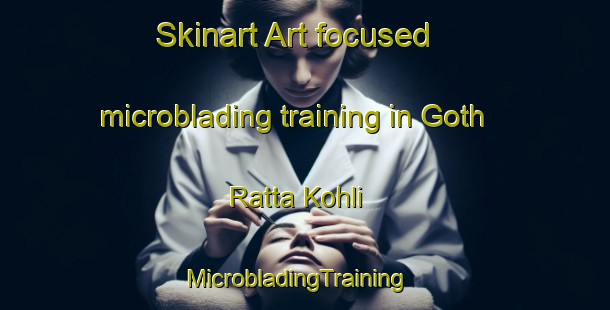 Skinart Art-focused microblading training in Goth Ratta Kohli | MicrobladingTraining | MicrobladingClasses | SkinartTraining-Pakistan