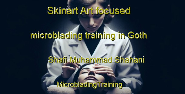 Skinart Art-focused microblading training in Goth Shafi Muhammad Shahani | MicrobladingTraining | MicrobladingClasses | SkinartTraining-Pakistan