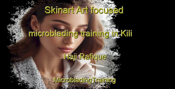 Skinart Art-focused microblading training in Kili Haji Rafique | MicrobladingTraining | MicrobladingClasses | SkinartTraining-Pakistan
