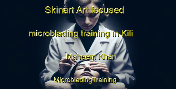 Skinart Art-focused microblading training in Kili Maheem Khan | MicrobladingTraining | MicrobladingClasses | SkinartTraining-Pakistan