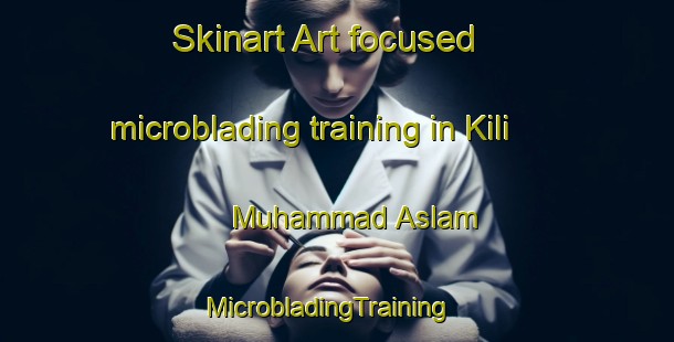 Skinart Art-focused microblading training in Kili Muhammad Aslam | MicrobladingTraining | MicrobladingClasses | SkinartTraining-Pakistan