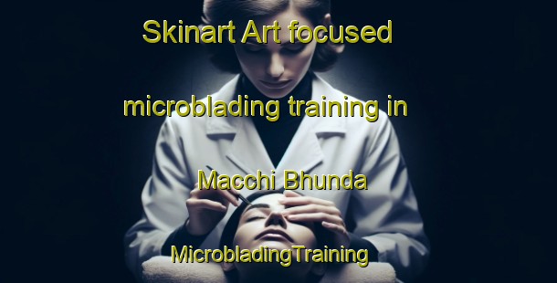 Skinart Art-focused microblading training in Macchi Bhunda | MicrobladingTraining | MicrobladingClasses | SkinartTraining-Pakistan