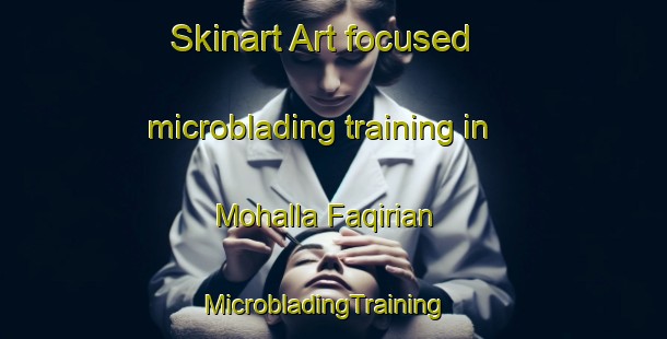 Skinart Art-focused microblading training in Mohalla Faqirian | MicrobladingTraining | MicrobladingClasses | SkinartTraining-Pakistan