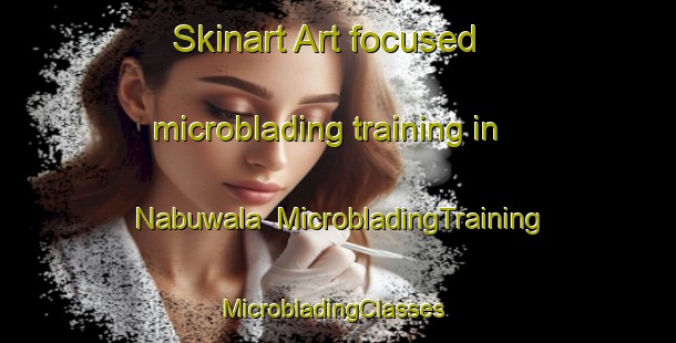 Skinart Art-focused microblading training in Nabuwala | MicrobladingTraining | MicrobladingClasses | SkinartTraining-Pakistan