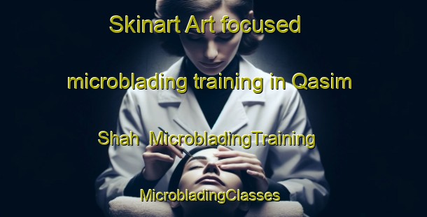 Skinart Art-focused microblading training in Qasim Shah | MicrobladingTraining | MicrobladingClasses | SkinartTraining-Pakistan