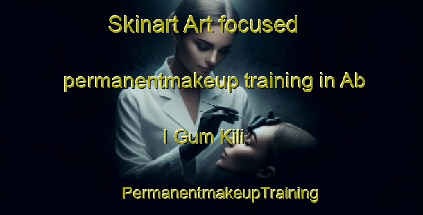 Skinart Art-focused permanentmakeup training in Ab I Gum Kili | #PermanentmakeupTraining #PermanentmakeupClasses #SkinartTraining-Pakistan