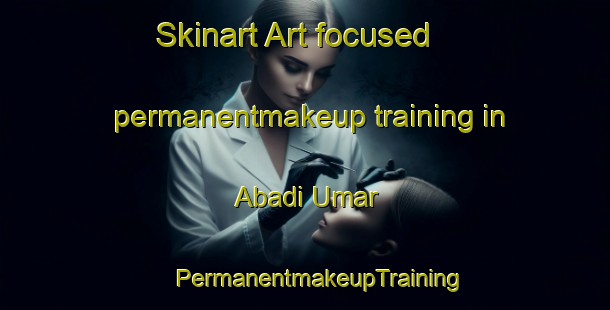 Skinart Art-focused permanentmakeup training in Abadi Umar | #PermanentmakeupTraining #PermanentmakeupClasses #SkinartTraining-Pakistan