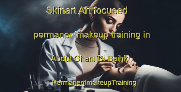 Skinart Art-focused permanentmakeup training in Abdul Ghani Di Baihk | #PermanentmakeupTraining #PermanentmakeupClasses #SkinartTraining-Pakistan