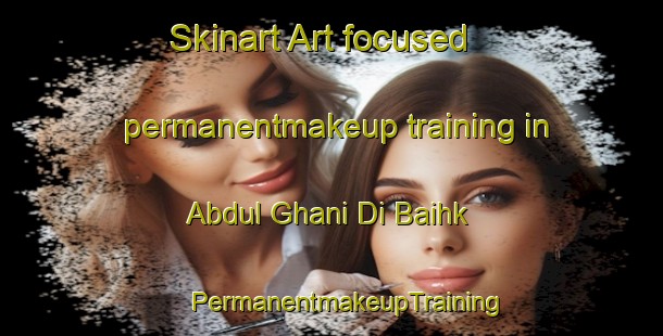 Skinart Art-focused permanentmakeup training in Abdul Ghani Di Baihk | #PermanentmakeupTraining #PermanentmakeupClasses #SkinartTraining-Pakistan