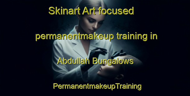 Skinart Art-focused permanentmakeup training in Abdullah Bungalows | PermanentmakeupTraining | PermanentmakeupClasses | SkinartTraining-Pakistan