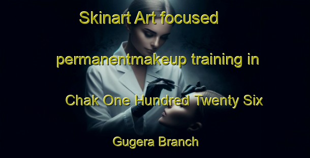 Skinart Art-focused permanentmakeup training in Chak One Hundred Twenty Six Gugera Branch | PermanentmakeupTraining | PermanentmakeupClasses | SkinartTraining-Pakistan