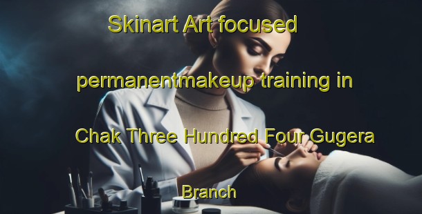 Skinart Art-focused permanentmakeup training in Chak Three Hundred Four Gugera Branch | PermanentmakeupTraining | PermanentmakeupClasses | SkinartTraining-Pakistan