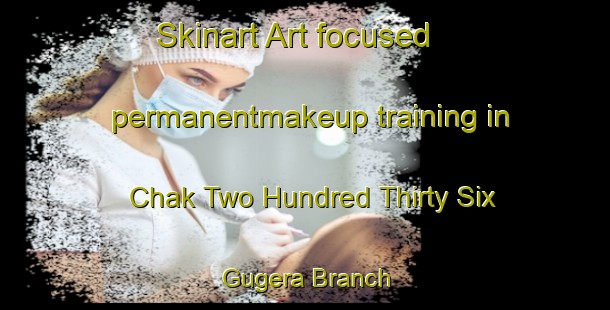 Skinart Art-focused permanentmakeup training in Chak Two Hundred Thirty Six Gugera Branch | PermanentmakeupTraining | PermanentmakeupClasses | SkinartTraining-Pakistan