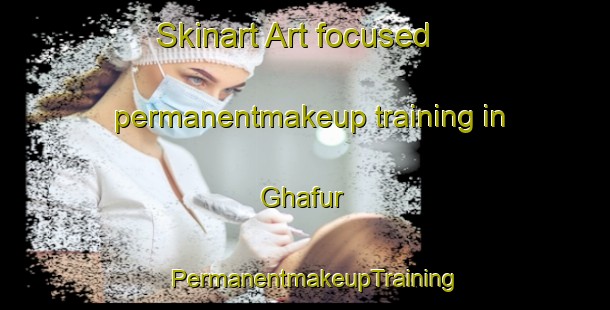 Skinart Art-focused permanentmakeup training in Ghafur | PermanentmakeupTraining | PermanentmakeupClasses | SkinartTraining-Pakistan
