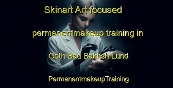Skinart Art-focused permanentmakeup training in Goth Bad Bakhsh Lund | PermanentmakeupTraining | PermanentmakeupClasses | SkinartTraining-Pakistan