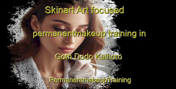 Skinart Art-focused permanentmakeup training in Goth Dodo Kalhoro | PermanentmakeupTraining | PermanentmakeupClasses | SkinartTraining-Pakistan